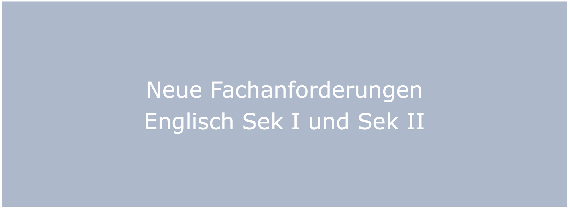 Informationsveranstaltungen zu den neuen Fachanforderungen Englisch Sek I und Sek II